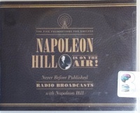 The Five Foundations for Success - Napoleon Hill is On The Air - Never before Pulished Radio Broadcasts written by Napoleon Hill performed by Napoleon Hill on CD (Unabridged)